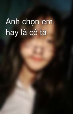 Anh chọn em hay là cô ta