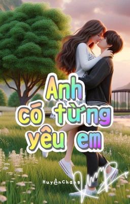 ANH CÓ TỪNG YÊU EM