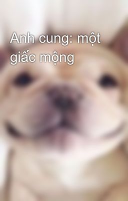 Anh cung: một giấc mộng