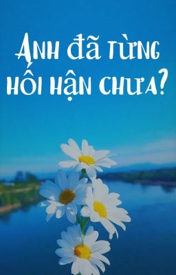 Anh đã từng hối hận chưa??