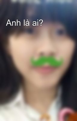 Anh là ai?