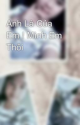 Anh Là Của Em ! Mình Em Thôi