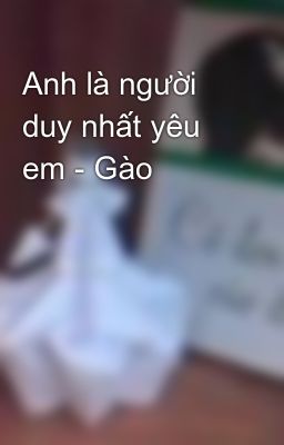 Anh là người duy nhất yêu em - Gào