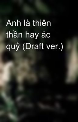 Anh là thiên thần hay ác quỷ (Draft ver.)