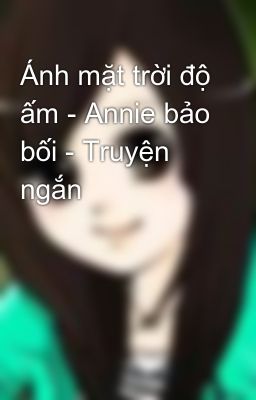 Ánh mặt trời độ ấm - Annie bảo bối - Truyện ngắn