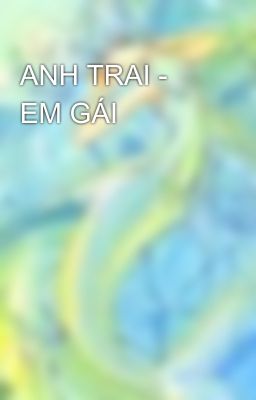 ANH TRAI - EM GÁI