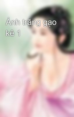 Ánh trăng gạo kê 1