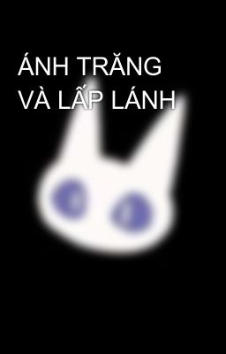 ÁNH TRĂNG VÀ LẤP LÁNH