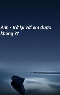 Anh - trở lại với em được không ??