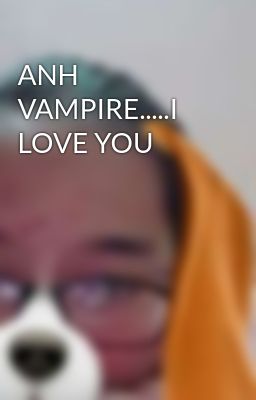 ANH VAMPIRE.....I LOVE YOU