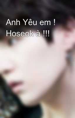 Anh Yêu em ! Hoseok à !!!