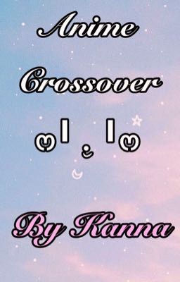 Anime Crossover _ By Kanna