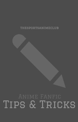 Anime Fanfic Tips & Tricks