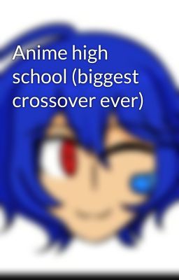 Anime high school (biggest crossover ever)