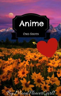 Anime × Reader One-Shots(Requests Open)