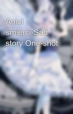 Anioł śmierci-Sad story One-shot