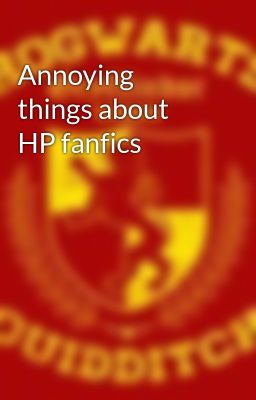 Annoying things about HP fanfics