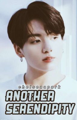 Another Serendipity [Jeon Jungkook Fanfiction]