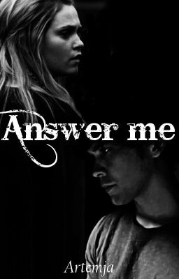 Answer me | Bellarke