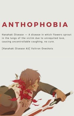 ANTHOPHOBIA [Hanahaki Disease AU! Voltron Oneshots]