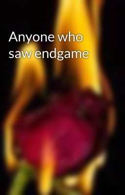 Anyone who saw endgame 