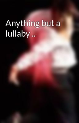 Anything but a lullaby ..