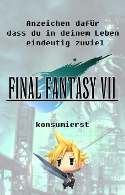 Anzeichen dafür, dass du in deinem Leben zuviel Final Fantasy VII konsumierst