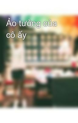 Ảo tưởng của cô ấy