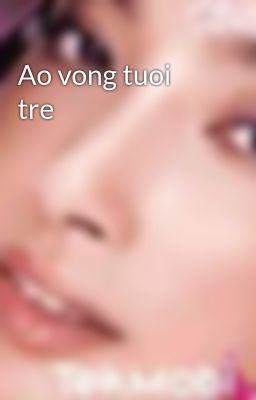 Ao vong tuoi tre