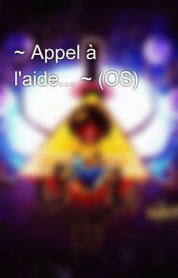 ~ Appel à l'aide... ~ (OS)