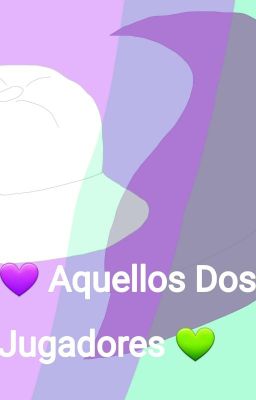 💜 Aquellos Dos Jugadores 💚