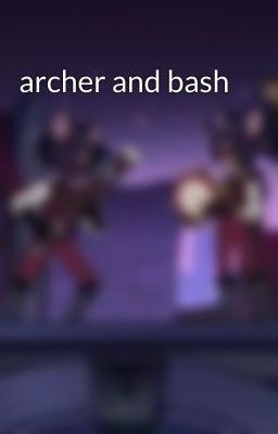 archer and bash 