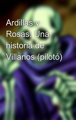 Ardillas y Rosas: Una historia de Villanos (pilotó)