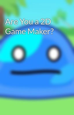 Are You a 2D Game Maker?