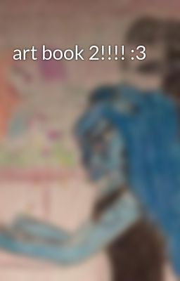 art book 2!!!! :3