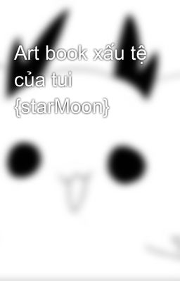 Art book xấu tệ của tui {starMoon}