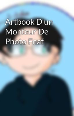 Artbook D'un Monteur De Photo Fnaf