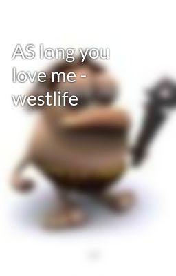 AS long you love me - westlife