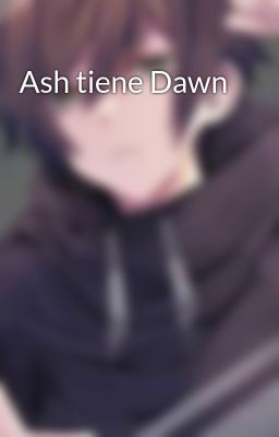 Ash tiene Dawn