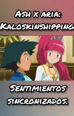 Ash x Aria kaloskingshipping sentimientos sincronizados 