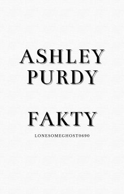 * Ashley Purdy • Fakty *