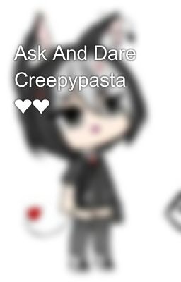 Ask And Dare Creepypasta ❤❤