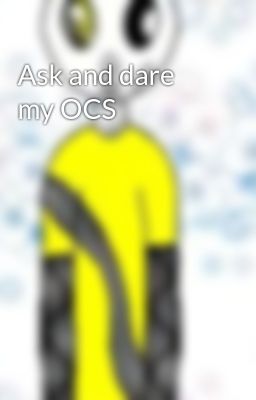 Ask and dare my OCS