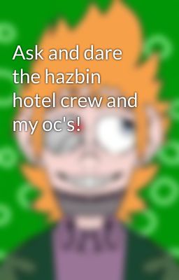 Ask and dare the hazbin hotel crew and my oc's!