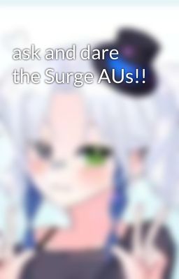 ask and dare the Surge AUs!!