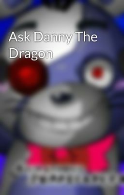 Ask Danny The Dragon