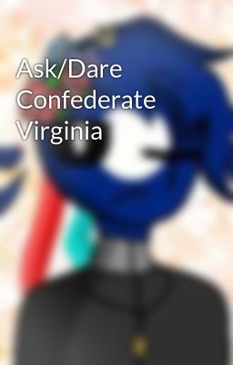 Ask/Dare Confederate Virginia 