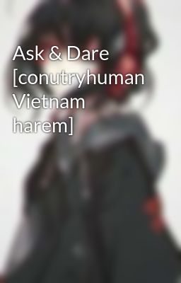 Ask & Dare [conutryhuman Vietnam harem]