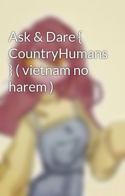 Ask & Dare { CountryHumans } ( vietnam no harem )