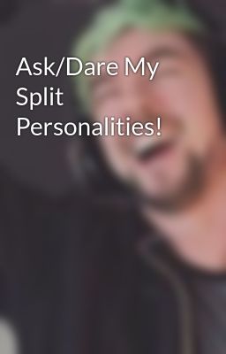 Ask/Dare My Split Personalities!